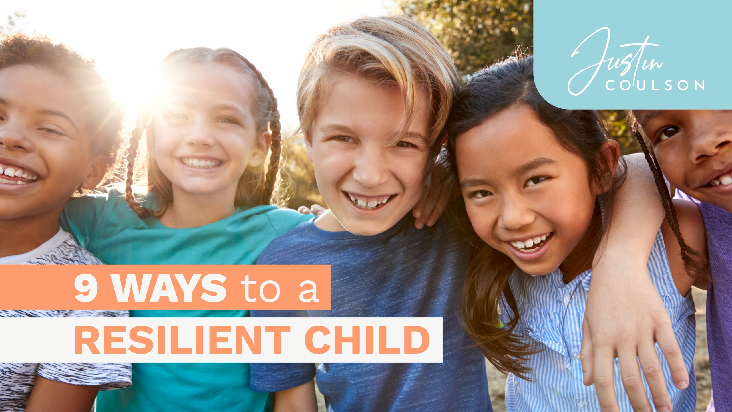 9 ways to a resilient child Justin Coulson